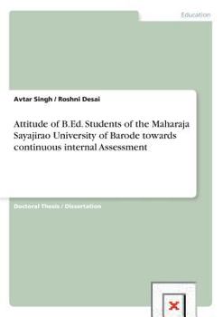 Paperback Attitude of B.Ed. Students of the Maharaja Sayajirao University of Barode towards continuous internal Assessment Book
