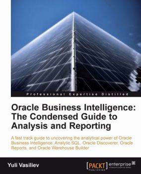 Paperback Oracle Business Intelligence: The Condensed Guide to Analysis and Reporting Book