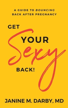 Paperback Get Your Sexy Back!: A Guide to Bouncing Back After Pregnancy Book