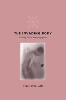 Hardcover The Invading Body: Reading Illness Autobiographies Book