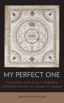 Hardcover My Perfect One: Typology and Early Rabbinic Interpretation of Song of Songs Book