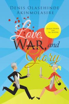 Paperback Love, War, and Glory: Spoken Words for All Seasons Book