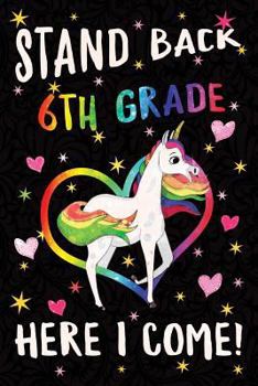 Stand Back 6th Grade Here I Come Notebook Unicorn Rainbow: Cute Wide-Lined Notebook for School Girl Kids