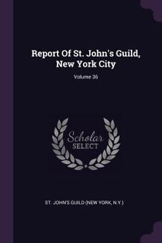 Paperback Report Of St. John's Guild, New York City; Volume 36 Book