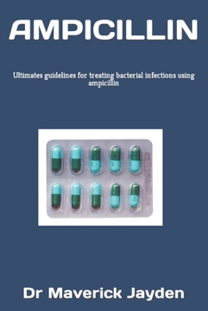 Paperback Ampicillin: Ultimates guidelines for treating bacterial infections using ampicillin Book