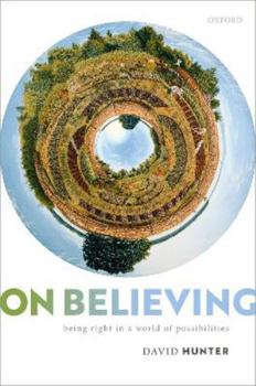 Hardcover On Believing: Being Right in a World of Possibilities Book