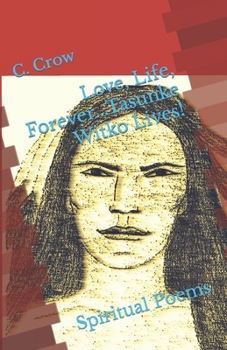 Paperback Love, Life, Forever...Tasunke Witko Lives!: Spiritual Poems Book