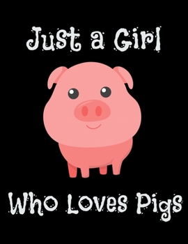 Paperback Just a Girl Who Loves Pigs: Cute Pig Lovers Blank Sketchbook to Draw and Paint (110 Empty Pages, 8.5" x 11") Book