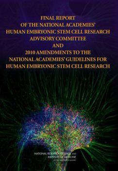 Final Report of the National Academies' Human Embryonic Stem Cell Research Advisory Committee and 2010 Amendments to the National Academies' Guidelines for Human Embryonic Stem Cell Research