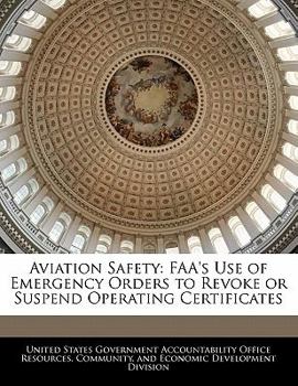 Paperback Aviation Safety: FAA's Use of Emergency Orders to Revoke or Suspend Operating Certificates Book