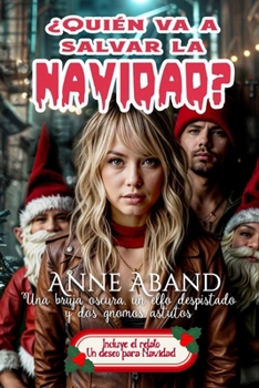 ¿Quién va a salvar la Navidad?: Fantasía, rom-com navideño (Novelas Navideñas de Anne Aband) (Spanish Edition)