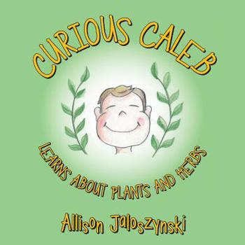 Paperback Curious Caleb: Learns About Plants and Herbs Book