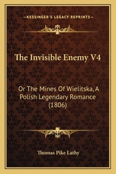 Paperback The Invisible Enemy V4: Or The Mines Of Wielitska, A Polish Legendary Romance (1806) Book