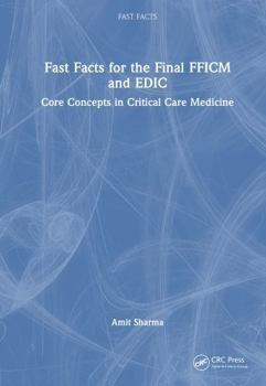Hardcover Fast Facts for the Final Fficm and Edic: Core Concepts in Critical Care Medicine Book
