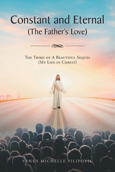 Paperback Constant and Eternal (The Father's Love): The Third of A Beautiful Sequel (My Life in Christ) Book