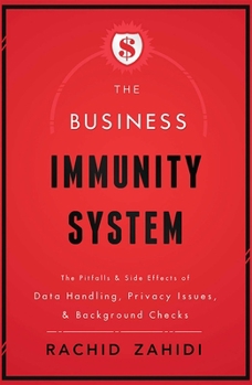 Paperback The Business Immunity System: The Pitfalls & Side Effects of Data Handling, Privacy Issues, & Background Checks Book