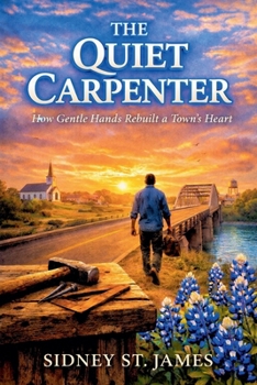 The Quiet Carpenter - How Gentle Hands Rebuilt a Town's Heart (The Hands of Heaven)