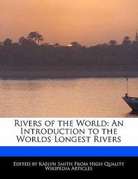 Rivers of the World : An Introduction to the Worlds Longest Rivers
