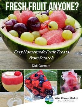 Paperback Fresh Fruit Anyone?: Easy Homemade Fruit Treats from Scratch Book