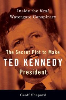 Hardcover The Secret Plot to Make Ted Kennedy President: Inside the Real Watergate Conspiracy Book
