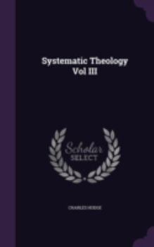 Systematic Theology: Volume 3 - Book #3 of the Systematic Theology