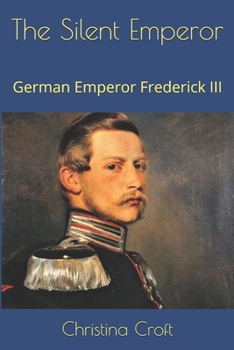 Paperback The Silent Emperor: German Emperor Frederick III Book