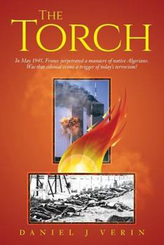 The Torch: In May 1945, France Perpetrated a Massacre of Native Algerians. Was That Colonial Crime a Trigger of Today's Terrorism?