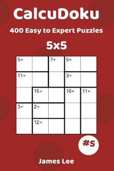 Paperback CalcuDoku Puzzles - 400 Easy to Expert 5x5 vol. 5 Book