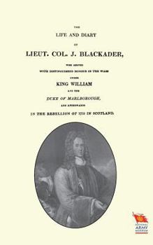 Paperback LIFE AND DIARY OF LIEUT. COL. J BLACKADERWho served with distinguished honour in the wars under King William and the Duke of Marlborough Book