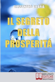 Paperback Il Segreto della Prosperità: Come Realizzare Cio&#768; che Hai Sempre Desiderato Distruggendo le Convinzioni Autolimitanti [Italian] Book