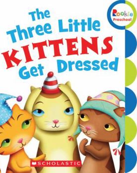 Paperback The Three Little Kittens Get Dressed (Rookie Preschool) Book