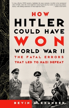 Paperback How Hitler Could Have Won World War II: The Fatal Errors That Led to Nazi Defeat Book