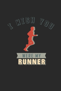 Paperback I wish you were my Runner: Lined notebook - Run to your limit - - Perfect gift idea for Jogger, Marathon runners, sportsman and athlete Book