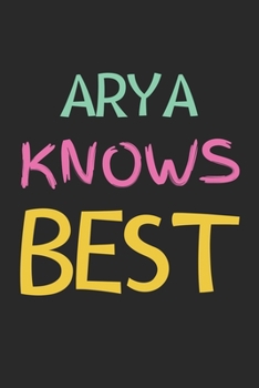 Arya Knows Best: Lined Journal, 120 Pages, 6 x 9, Arya Personalized Name Notebook Gift Idea, Black Matte Finish (Arya Knows Best Journal)