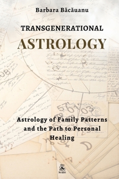Transgenerational Astrology: Astrology of Family Patterns and the Path of Personal Healing