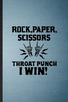 Paperback Rock Paper Scissors Throat Punch I Win: Lined Notebook For Adult Humor Sarcastic. Funny Ruled Journal For Offensive Joke Fun. Unique Student Teacher B Book