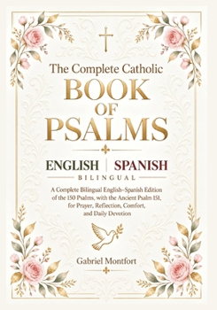 The Complete Catholic Book of Psalms: A Complete Bilingual English–Spanish Edition of the 150 Psalms, with the Ancient Psalm 151, for Prayer, Reflection, Comfort, and Daily Devotion
