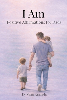 I Am For Dads: Positive Affirmations for New Dads