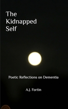 Paperback The Kidnapped Self: Poetic Reflections on Dementia Book