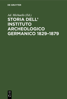 Hardcover Storia Dell' Instituto Archeologico Germanico 1829-1879: Strenna Pubblicata Nell'occasione Della Festa del 21. Aprile 1879 Dalla Direzione Centrale De [Italian] Book