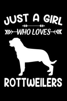 Just A Girl Who Loves ROTTWEILERS: Gift for ROTTWEILERS Dog Lovers Diary | Blank Lined Notebook And Journal | 6x9 Inch 120 Pages White Paper