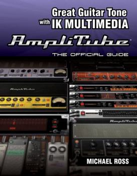 Paperback Great Guitar Tone with Ik Multimedia Amplitube: The Official Guide Book
