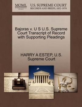 Paperback Bajoras V. U S U.S. Supreme Court Transcript of Record with Supporting Pleadings Book