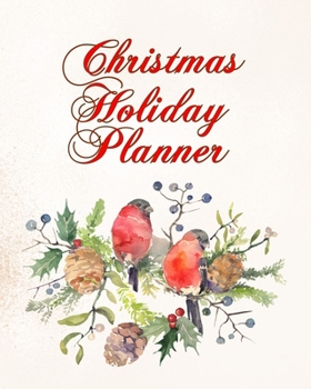 Christmas Holiday Planner and Organizer: Winter birds and evergreens design. Gift lists, budget tracker, shopping lists, recipe sheets and more to make your celebration fun. 8x10 90 pages