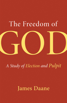 Paperback The Freedom of God: A Study of Election and Pulpit Book