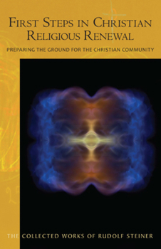 Paperback First Steps in Christian Religious Renewal: Preparing the Ground for the Christian Community (Cw 342) Book
