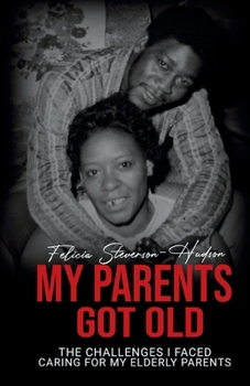 Paperback My Parents Got Old: The Challenges I Faced Caring for my Elderly Parents Book