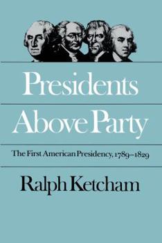 Hardcover Presidents Above Party: The First American Presidency, 1789-1829 Book