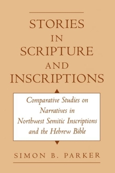 Hardcover Stories in Scripture and Inscriptions: Comparative Studies on Narratives in Northwest Semitic Inscriptions and the Hebrew Bible Book