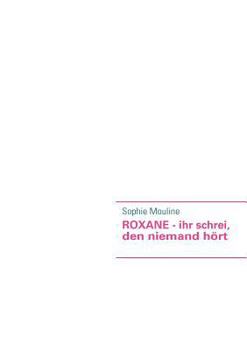ROXANE - ihr schrei, den niemand hört